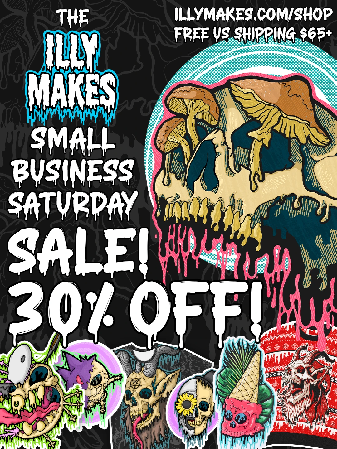 Promotional graphic featuring colorful drippy skull illustrations and spooky art advertising the illymakes Small Business Saturday sale with 30% off and free US shipping over $65.